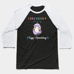 Some Bunny Is Eggspecting Baseball T-Shirt